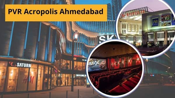 PVR Acropolis Ahmedabad: Location, Connectivity, Tickets and Nearby Area