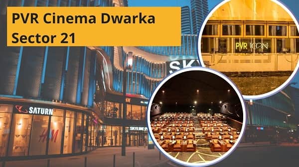 PVR Cinema Dwarka Sector 21: Location, Connectivity, Tickets, Nearby Area