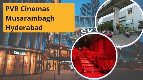 PVR Cinemas Musarambagh Hyderabad: Location, Connectivity, Tickets, Nearby Area