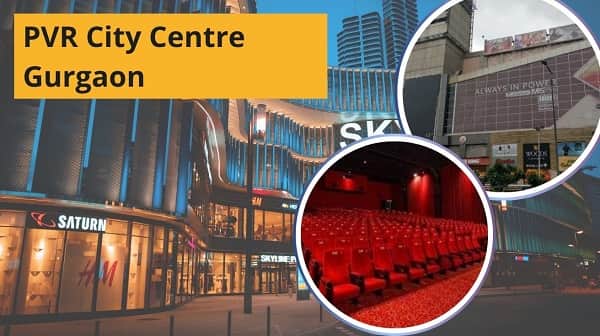 PVR City Centre Gurgaon: Location, Connectivity, Tickets, Nearby Area